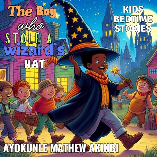 The Boy Who Stole a Wizard’s Hat by Ayokunle Mathew Akinbi