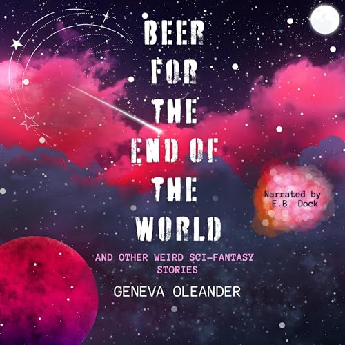 Beer for the End of the World by Geneva Oleander