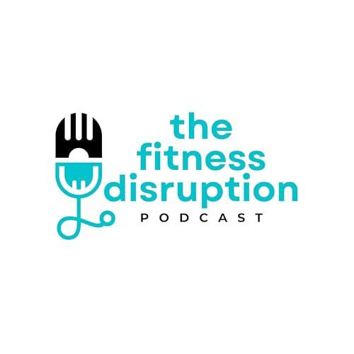 The Fitness Disruption Podcast with Dr. Ted Vickey by Dr. Ted Vickey