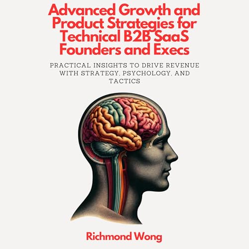 Advanced Growth and Product Strategies for Technical B2B SaaS Founders and Execs