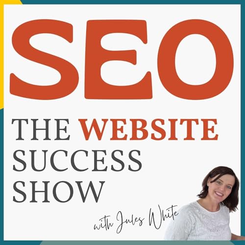 SEO for Beauty, Health & Wellness Brands: The Website Success Show by Jules White: Website & SEO Marketing Consultant