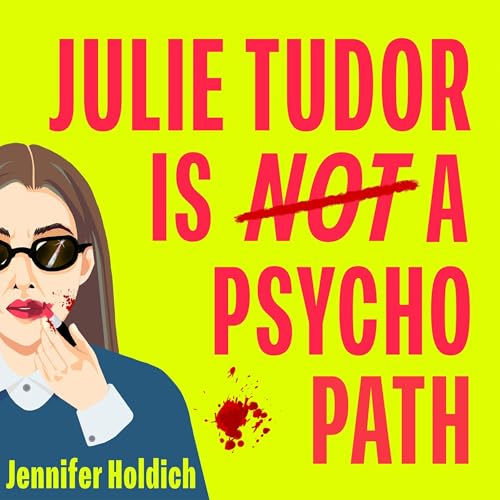 Julie Tudor Is Not a Psychopath by Jennifer Holdich