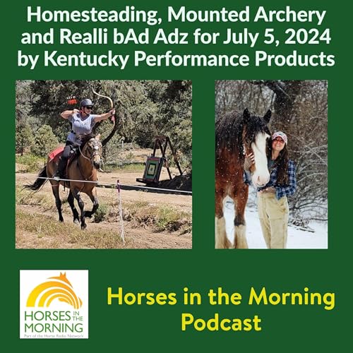 HITM for July 5, 2024: Homesteading, Mounted Archery and Realli bAd Adz by Kentucky Performance Products by Unknown