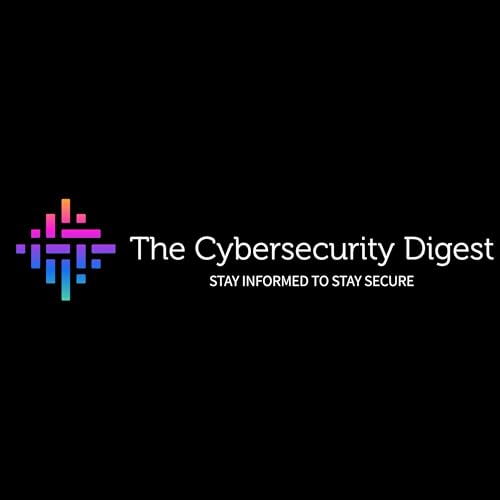 The Cybersecurity Digest by The Cybersecurity Digest LLC