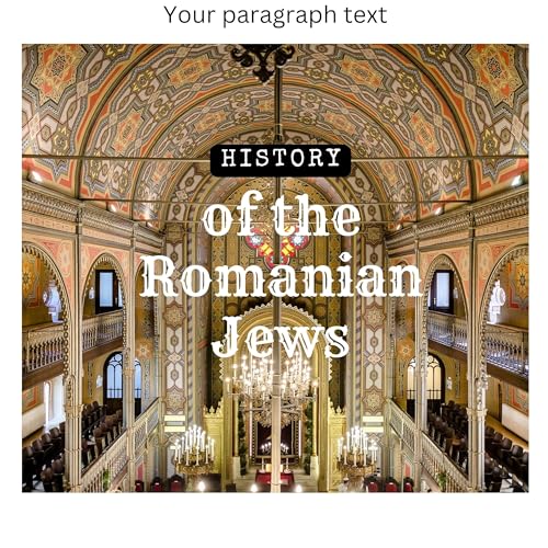 History of the Romanian Jews (Exploration of Jewish Romanian Heritage and Contributions] by American Romanian