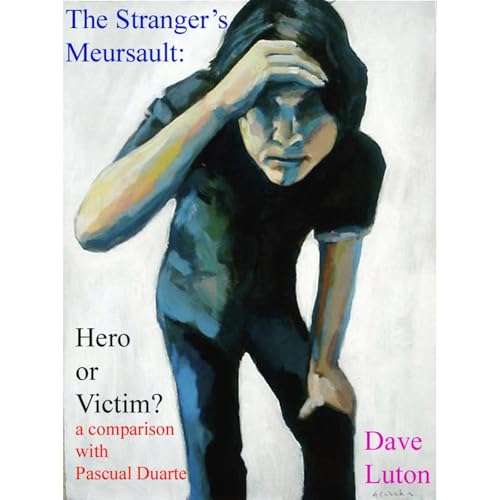The Stranger's Meursault: Hero or Victim? by Dave Luton