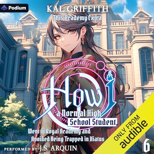 How I, a Normal High School Student, Went to Royal Academy and Avoided Being Trapped in Hiatus Vol. 6: A LitRPG Adventure