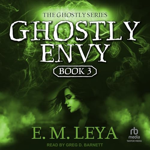 Ghostly Envy by E.M. Leya
