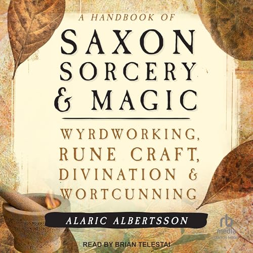 A Handbook of Saxon Sorcery &amp; Magic by Alaric Albertsson