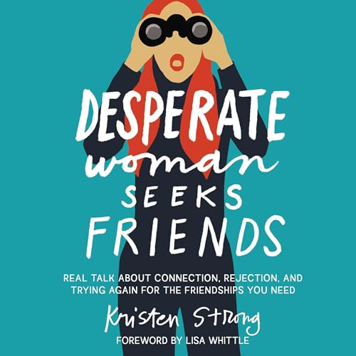 Desperate Woman Seeks Friends by Kristen Strong