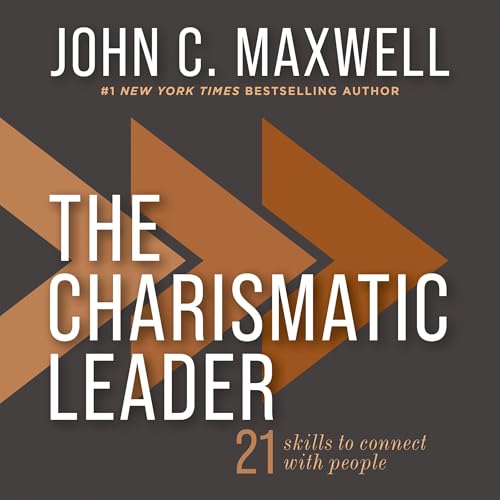 The Charismatic Leader by John C. Maxwell