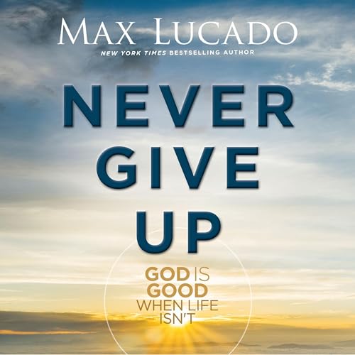 Never Give Up by Max Lucado