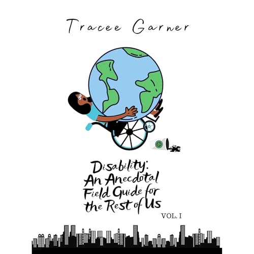 Disability: An Anecdotal Field Guide for the Rest of Us by Tracee Garner