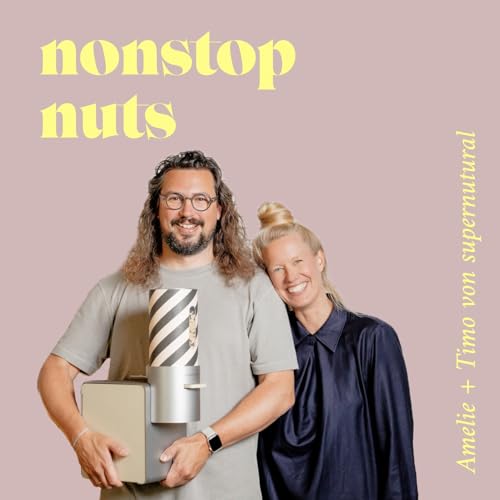 Nonstop Nuts - der supernutural Podcast über Unternehmertum, Innovation und Food Tech by Amelie Sperber & Timo Sperber