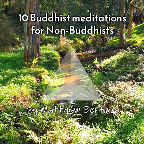 10 Buddhist Meditations for Non-Buddhists by Matthew R Bentley