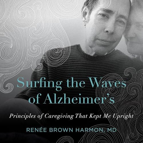 Surfing the Waves of Alzheimer's by Renee Brown Harmon MD