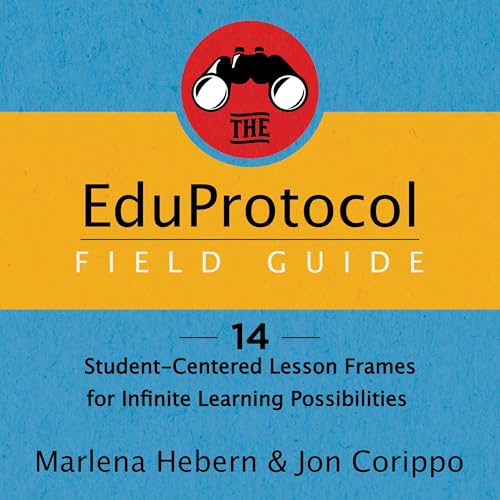 The EduProtocol Field Guide: 16 Student-Centered Lesson Frames for Infinite Learning Possibilities by Marlena Hebern