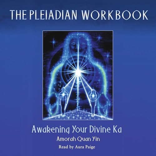The Pleiadian Workbook by Amorah Quan Yin