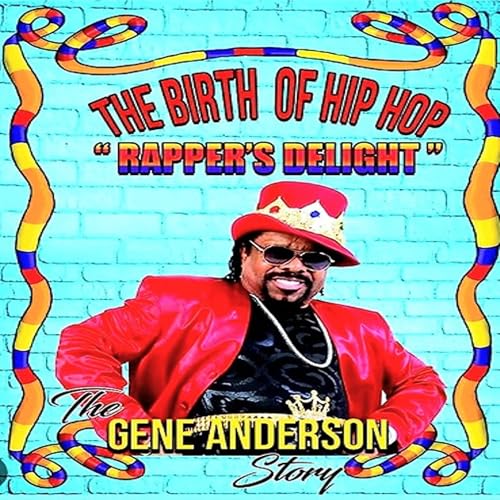 The Birth of Hip Hop: Rapper's Delight by Gene Anderson