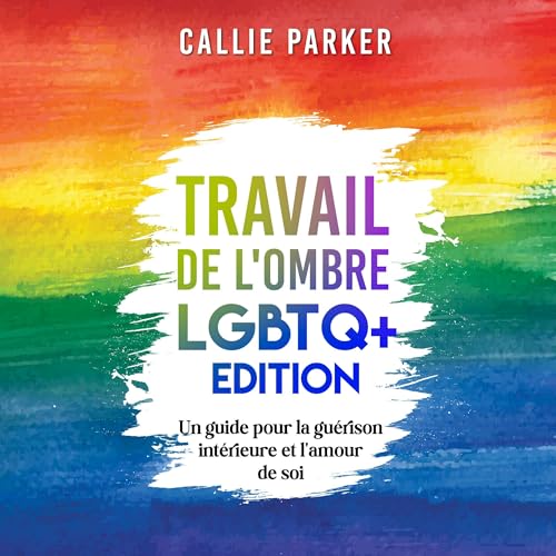 Travail de l'ombre: LGBTQ+ Edition [Shadow Work: LGBTQ+ Edition]