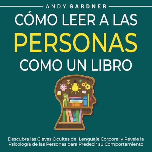 Cómo leer a las personas como un libro [How to Read People Like a Book] by Andy Gardner