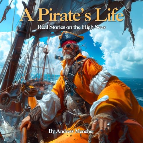 A Pirate's Life: Real Stories on the High Seas