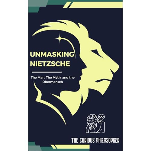 Unmasking Nietzsche by The Curious Philosopher