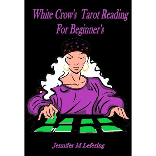 White Crow's Tarot Reading for Beginners by Jennifer Lefering