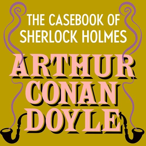The Case-Book of Sherlock Holmes by Arthur Conan Doyle