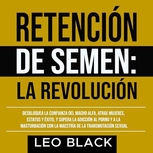 Retención de Semen: La Revolución [Semen Retention Revolution]