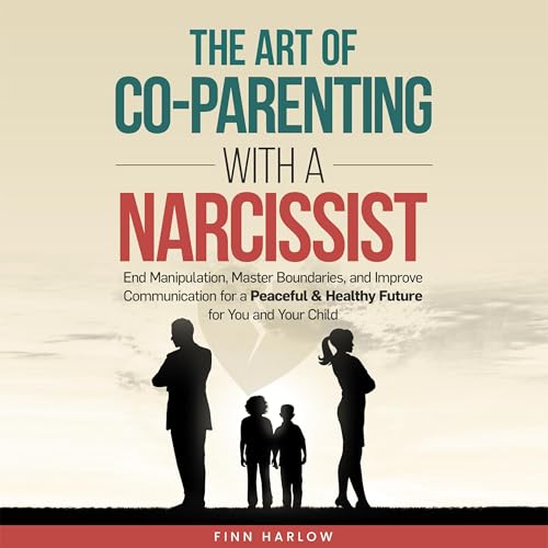 The Art of Co-Parenting with a Narcissist
