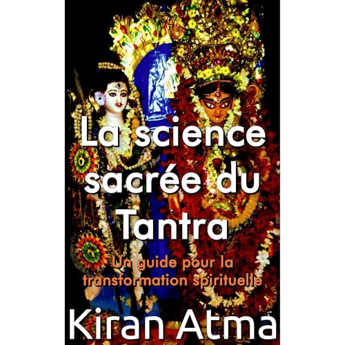 La science sacrée du Tantra by Kiran Atma