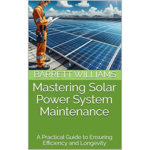 Mastering Solar Power System Maintenance by Barrett Williams