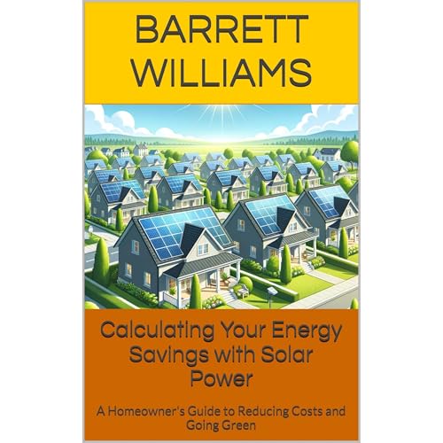 Calculating Your Energy Savings with Solar Power by Barrett Williams