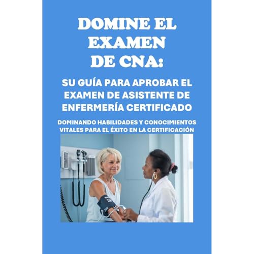 Domine el examen de CNA: Su guía para aprobar el examen de asistente de enfermería certificado by Philip Martin McCaulay