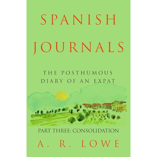 Spanish Journals: The Posthumous Diary of an Expat: Part Three - Consolidation