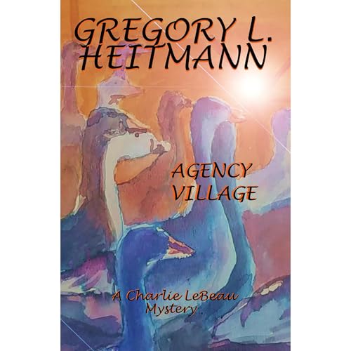 Agency Village - A Charlie LeBeau Mystery