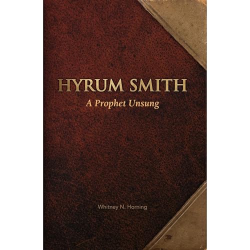 Hyrum Smith A Prophet Unsung by Whitney N. Horning