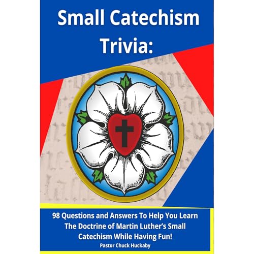Small Catechism Trivia by Pastor Chuck Huckaby