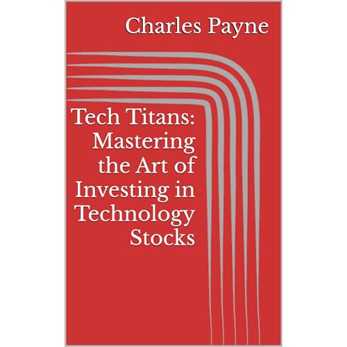 Tech Titans: Mastering the Art of Investing in Technology Stocks