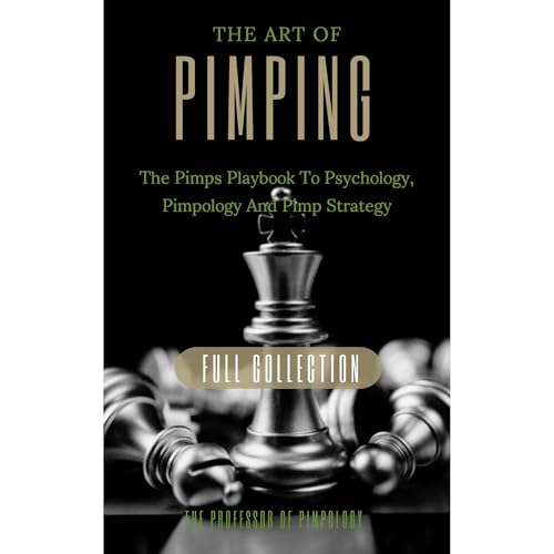 The Art Of Pimping Volume #3 Master's Manual: The Pimps Playbook To Psychology, Pimpology And Pimp Strategy