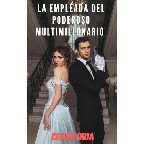La empleada del poderoso multimillonario by Cesar Oria