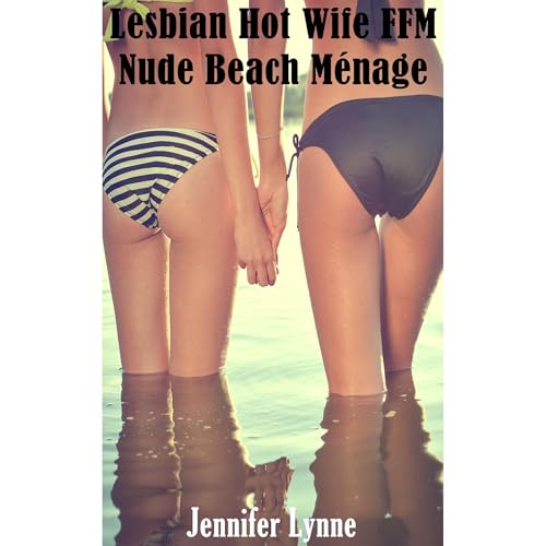 Lesbian Hot Wife FFM Nude Beach Menage by Jennifer Lynne