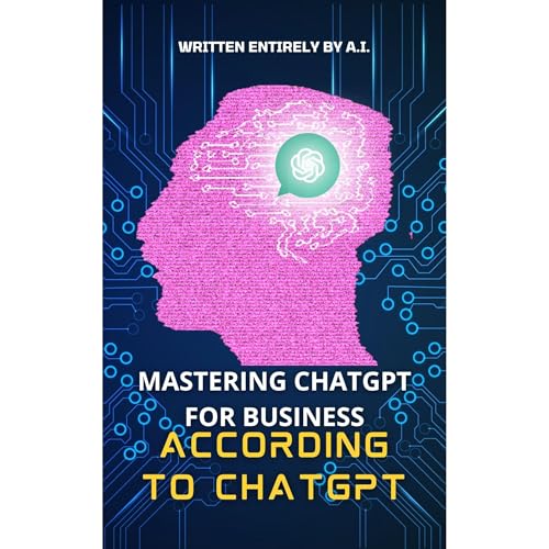 Mastering ChatGPT for Business According to ChatGPT