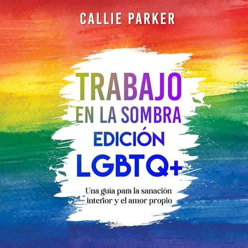 Trabajo en la sombra: Edición LGBTQ+ [Shadow Work: LGBTQ+ Edition]