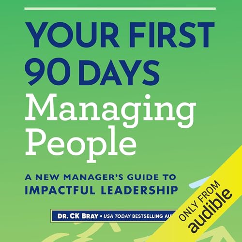 Your First 90 Days Managing People by Dr. CK Bray