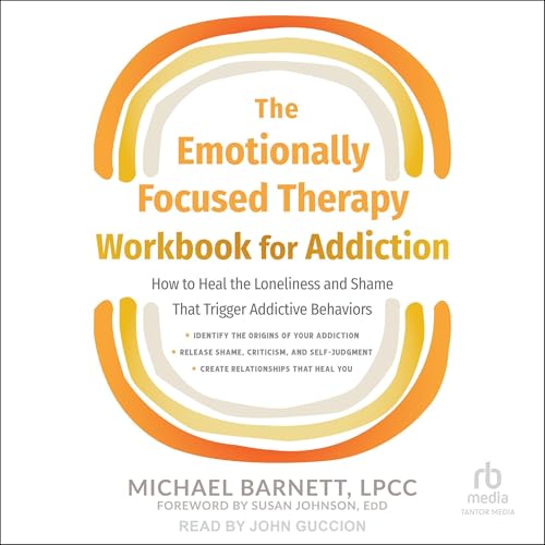 The Emotionally Focused Therapy Workbook for Addiction