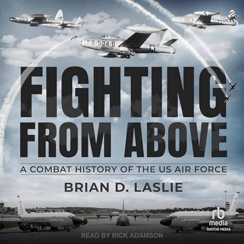 Fighting From Above by Brian D. Laslie