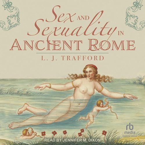 Sex and Sexuality in Ancient Rome