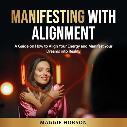 Manifesting with Alignment by Maggie Hobson
